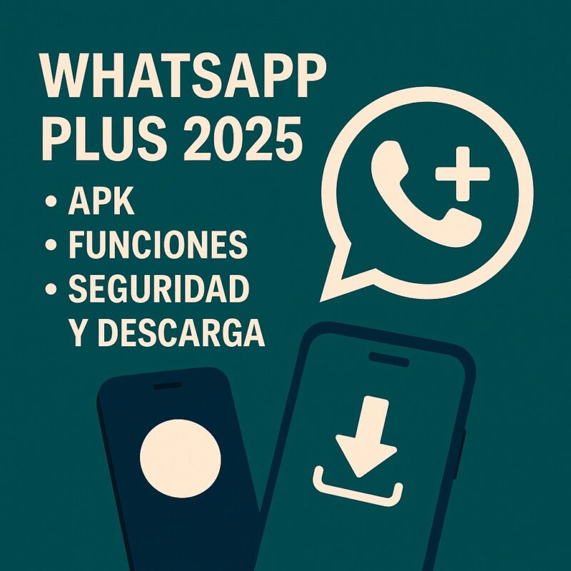 WhatsApp Plus 2025: APK, Funciones, Seguridad y Descarga