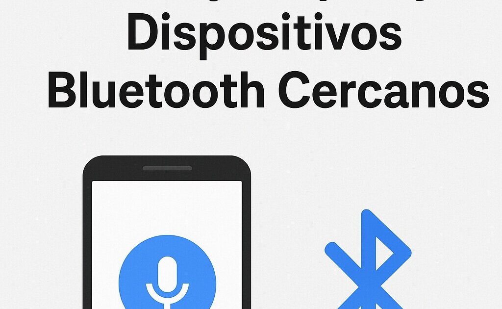Cómo Configurar OK Google para Buscar y Emparejar Dispositivos Bluetooth Cercanos