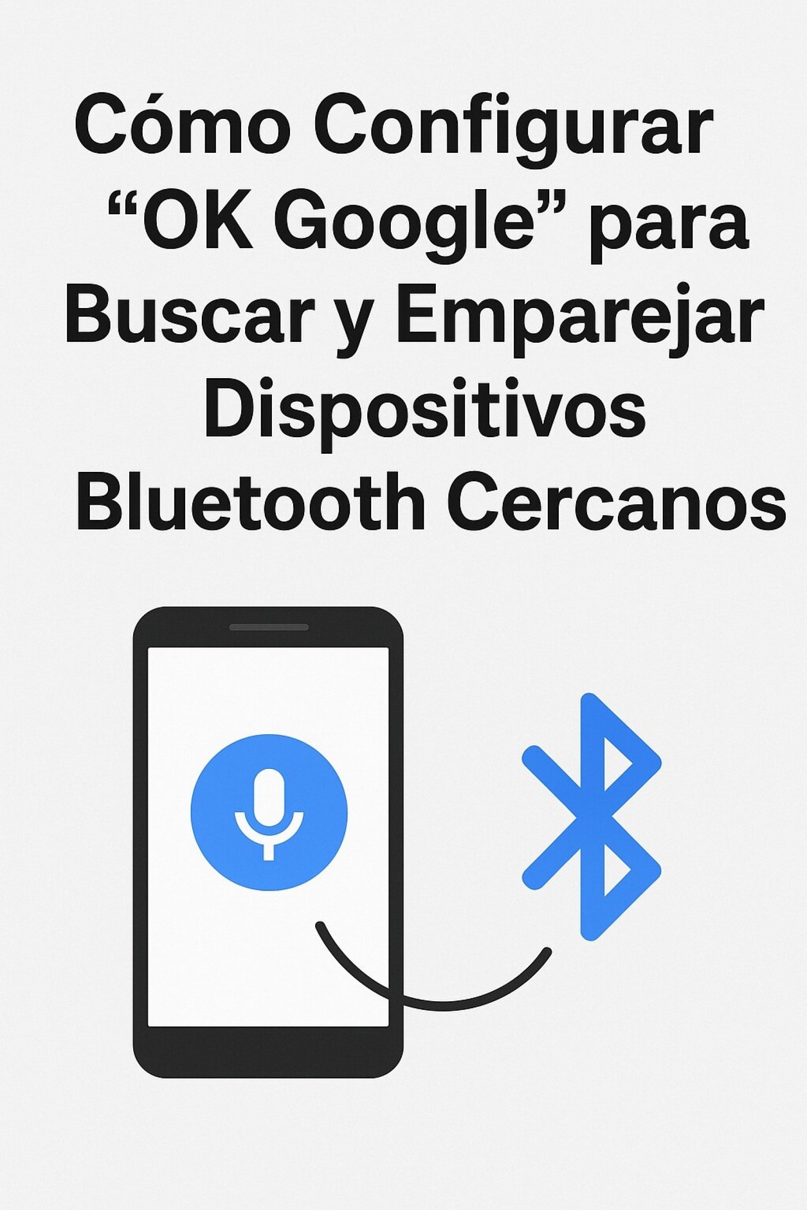 Configurar OK Google para Buscar y Emparejar Dispositivos Bluetooth Cercanos