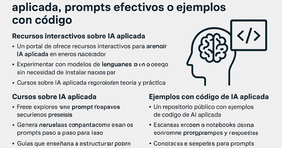 Recursos interactivos o cursos sobre IA aplicada, prompts efectivos o ejemplos con código